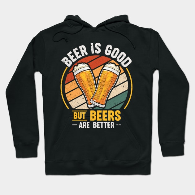 Beer is good but beers are better Hoodie by maxcode